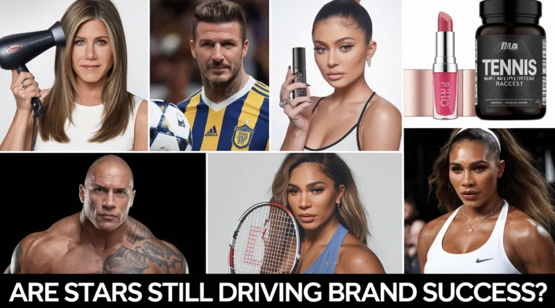 Celebrity Endorsement Are Stars Still Driving Brand Success?
